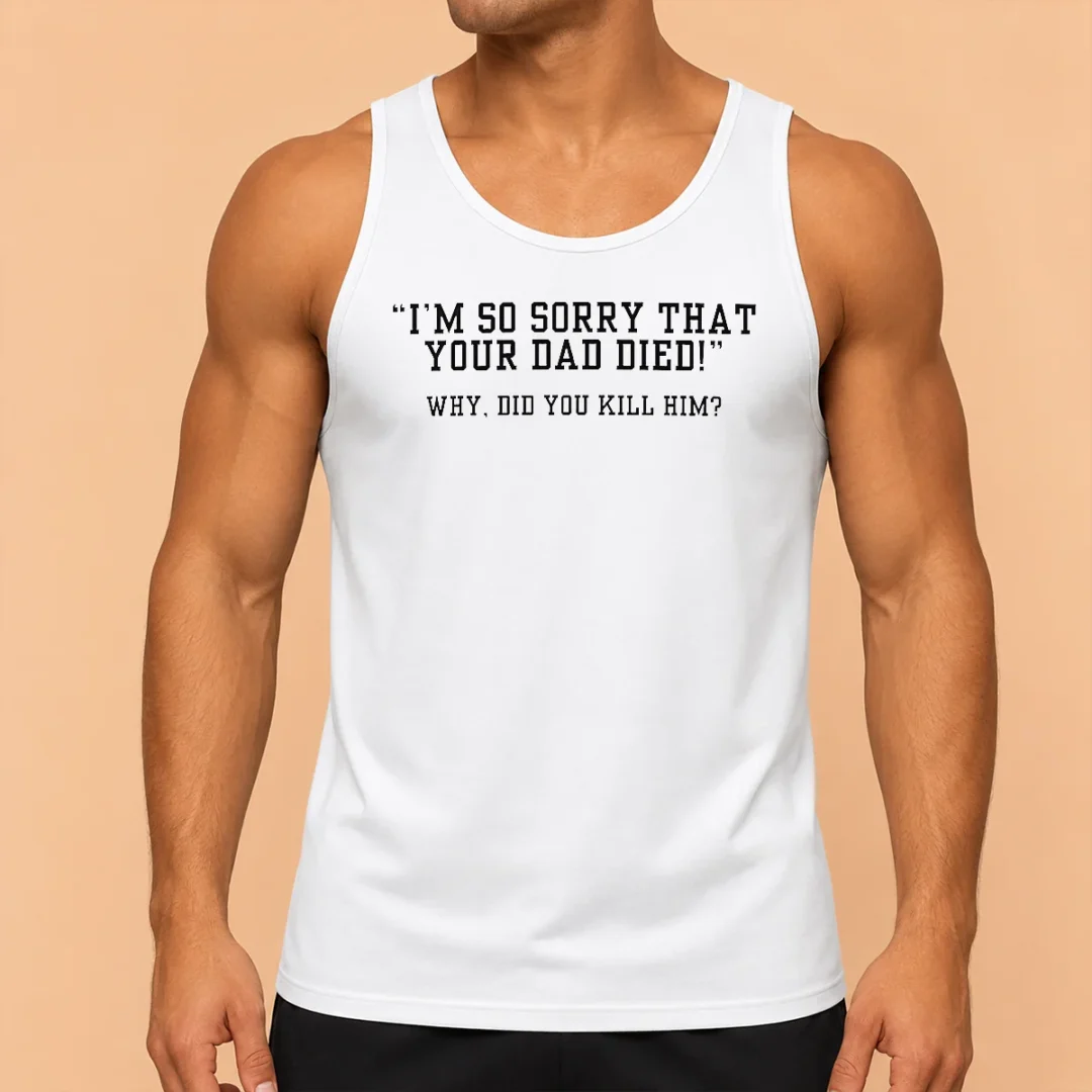 funny-top-i-m-so-sorry-that-your-dad-died-why-did-you-kill-him-tank-top Funny Top I'M So Sorry That Your Dad Died Why Did You Kill Him Tank Top