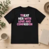Funny Top Treat Her With Love And Compassion Kindness