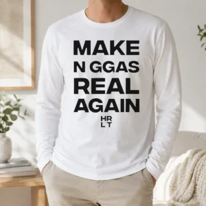 Hot Pretty Make N Ggas Real Again HRLT Text Long Sleeve Shirt