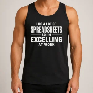 Nice Original I Do A Lot Of Spreadsheets So I'M Excelling At Work Geek Tank Top