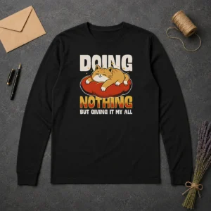 Funny Nice Giving It My All Long Sleeve Shirt
