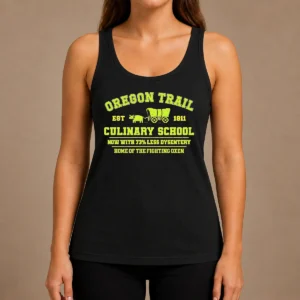 Nice Original Oregon Trail Culinary School Now With 73 Percent Less Dysentery Tank Top