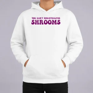 Hot Awesome You Can'T Breathalyze Shrooms Psychedelic Hoodie