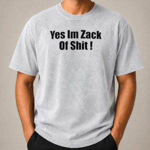Happy Original Yes I'M Zack Of Shit Washed T-Shirt
