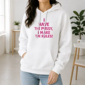 Awesome I Have The Pussy I Make The Rules Empowerment Hoodie