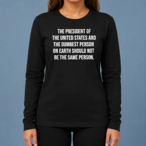 Premium The President Of The USA And The Dumbest Person Should Not Be The Same Person Shirt - Image 6