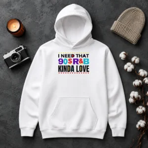 Premium Nice I Need That 90'S Rampb Kinda Love Hoodie