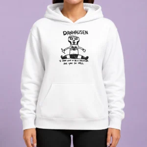 Happy Funny Danhausen I Dont Want To Be A Wrestler See You In Hell Hoodie