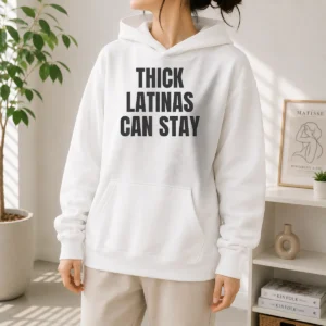 Official Hot Thick Latinas Can Stay Funny Quote Slogan Hoodie