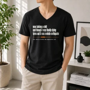 Nice Premium Was Taking A Shit And Though I Was Finally Dying Turns Out It Was A Whole Earthquake V-Neck Shirt