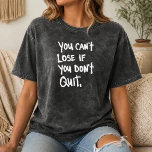 Funny Nice You Can'T Lose If You Don'T Quit Inspirational Saying Washed T-Shirt