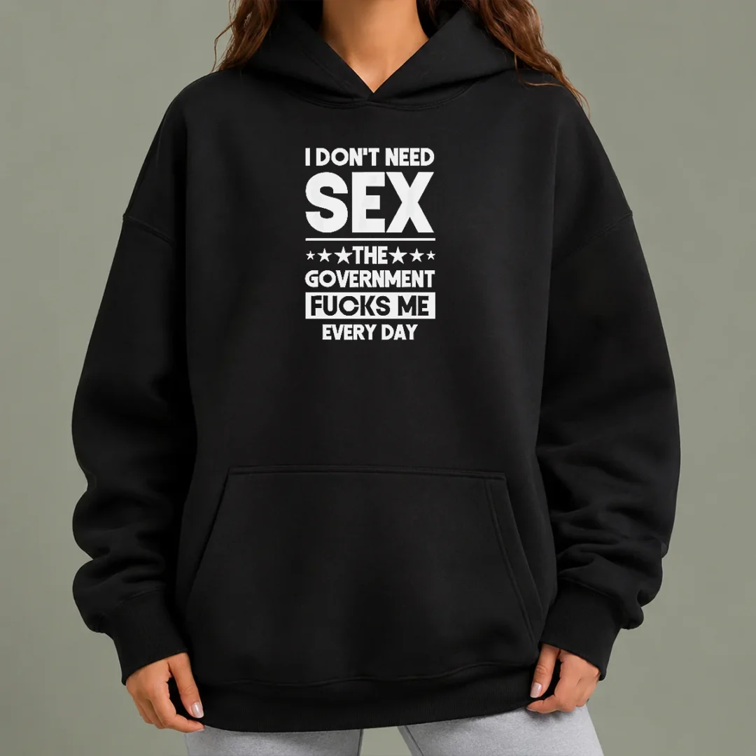 good-awesome-i-don-t-need-sex-the-government-fucks-me-every-day-slogan-hoodie Good Awesome I Don'T Need Sex The Government Fucks Me Every Day Slogan Hoodie