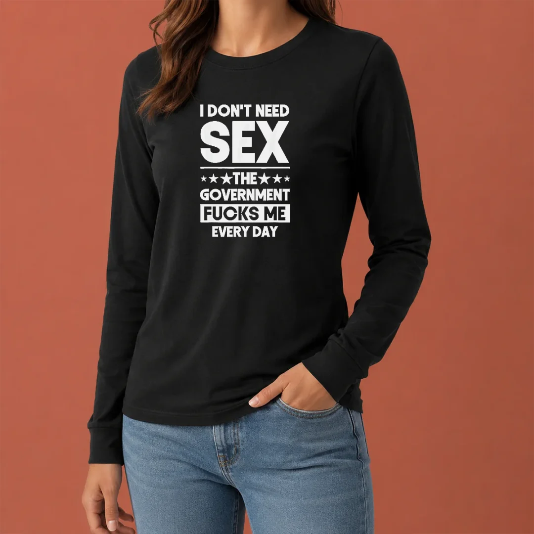 good-awesome-i-don-t-need-sex-the-government-fucks-me-every-day-slogan-long-sleeve-shirt Good Awesome I Don'T Need Sex The Government Fucks Me Every Day Slogan Long Sleeve Shirt