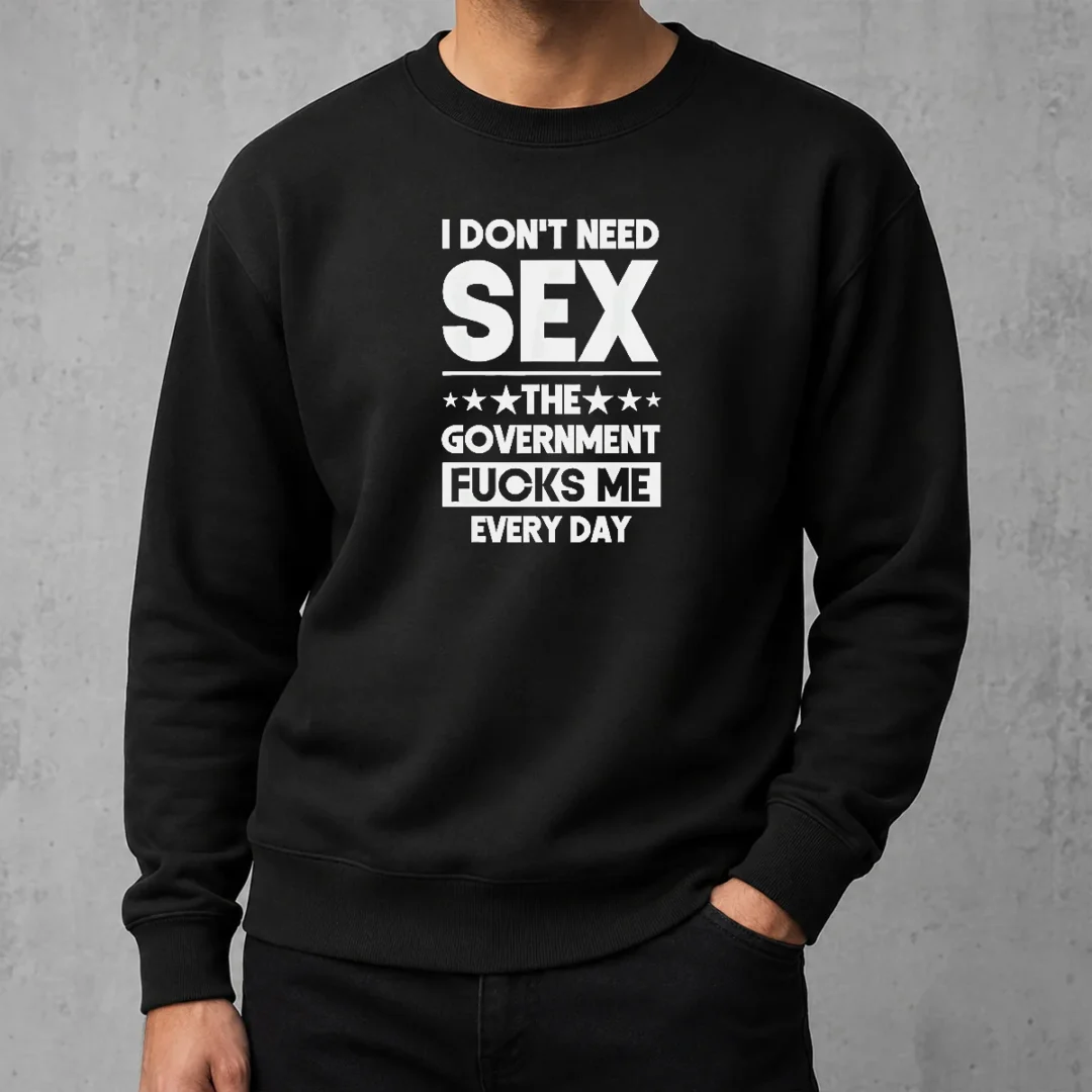 good-awesome-i-don-t-need-sex-the-government-fucks-me-every-day-slogan-sweater Good Awesome I Don'T Need Sex The Government Fucks Me Every Day Slogan Sweater