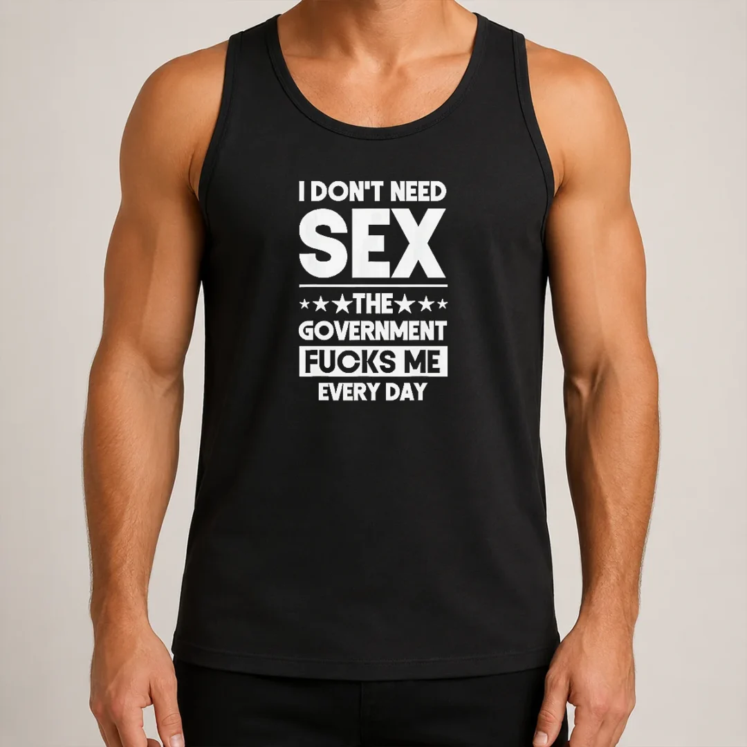 good-awesome-i-don-t-need-sex-the-government-fucks-me-every-day-slogan-tank-top Good Awesome I Don'T Need Sex The Government Fucks Me Every Day Slogan Tank Top