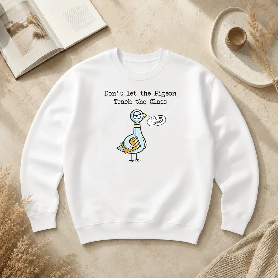 Good Dont Let The Pigeon Teach The Class Sweater Good Dont Let The Pigeon Teach The Class Sweater