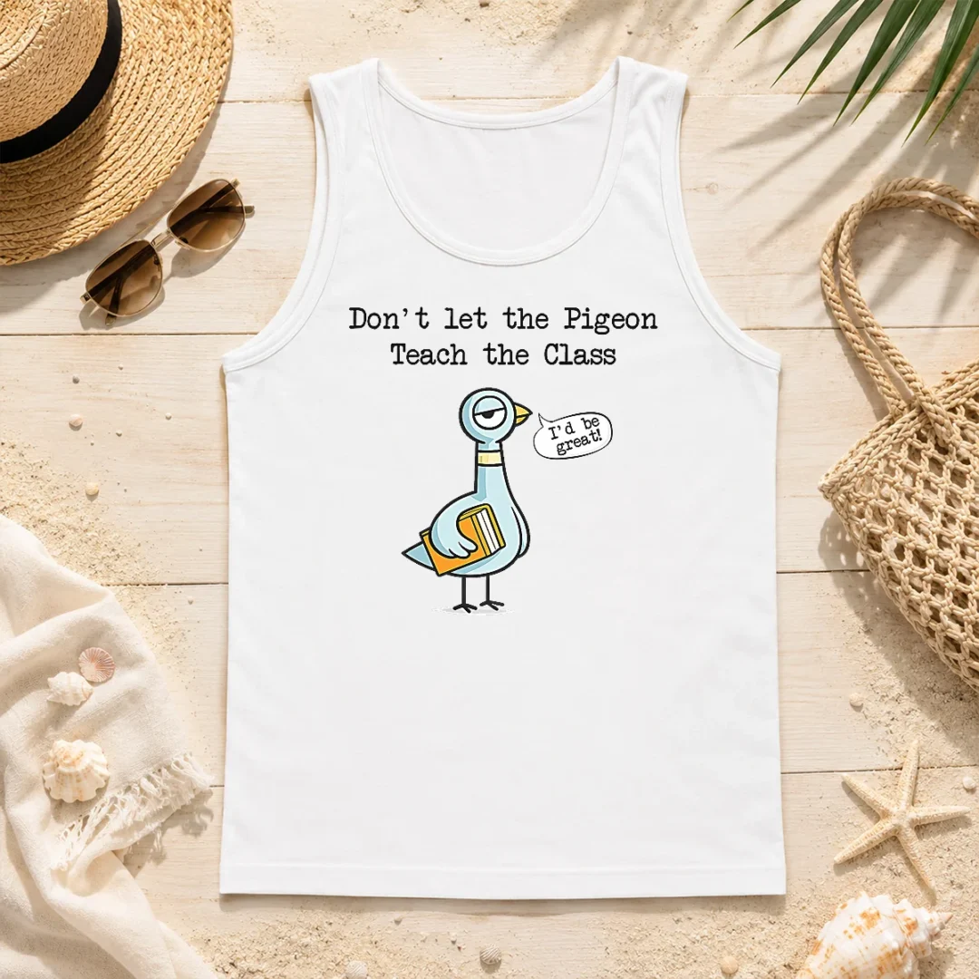 Good Dont Let The Pigeon Teach The Class Tank Top Good Dont Let The Pigeon Teach The Class Tank Top
