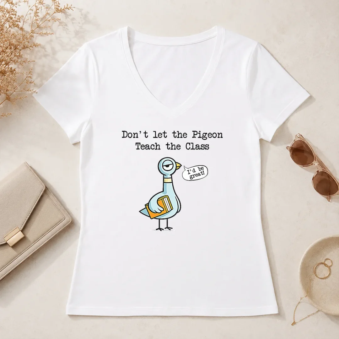 Good Dont Let The Pigeon Teach The Class V Neck Shirt Good Dont Let The Pigeon Teach The Class V-Neck Shirt