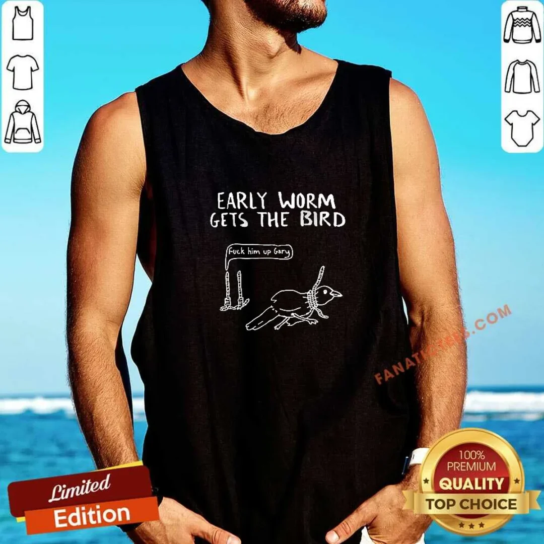 good-early-worm-gets-the-bird-fuck-him-up-gary-cartoon-joke-tank-top Good Early Worm Gets The Bird Fuck Him Up Gary Cartoon Joke Tank Top