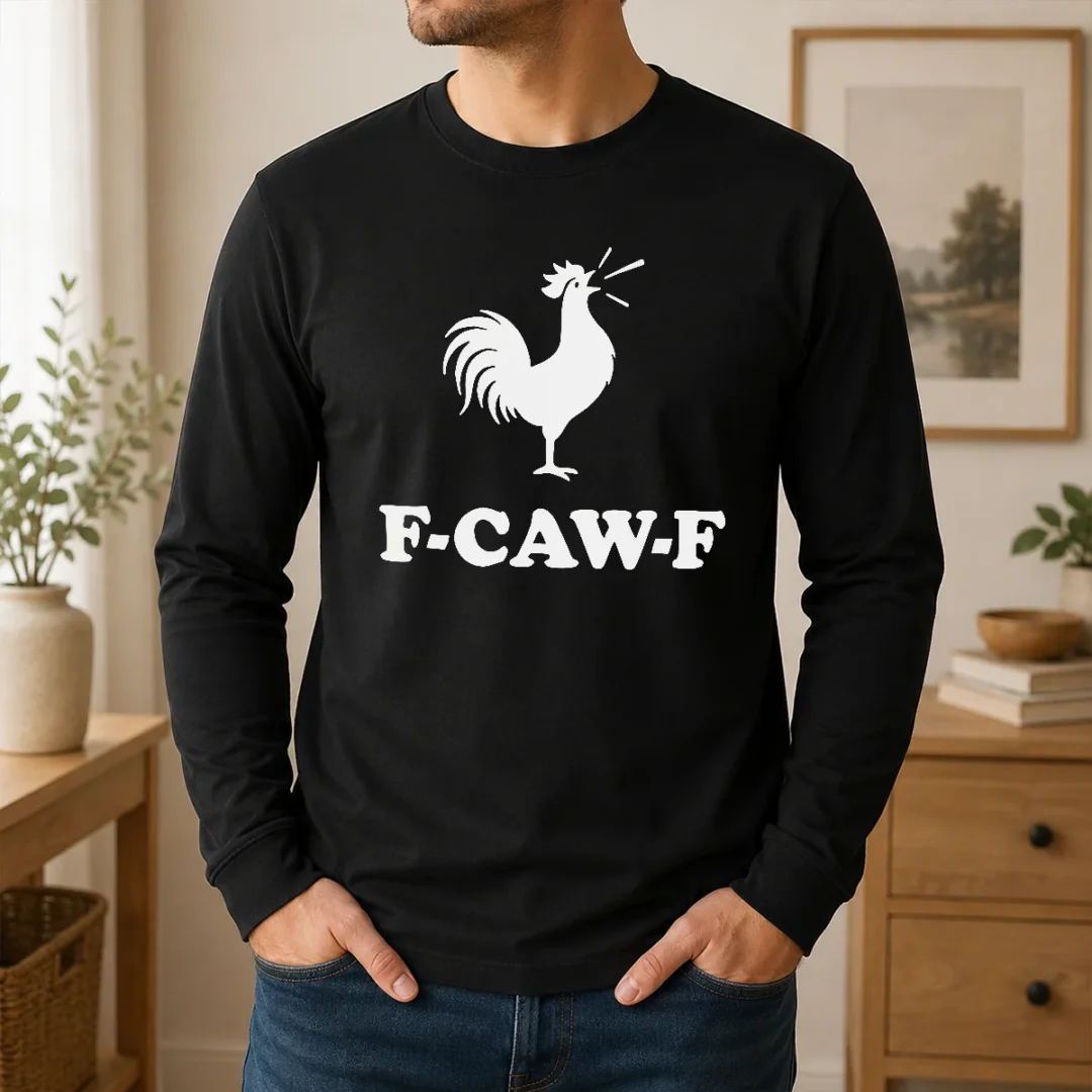 Good F CAW F Rooster Chicken Animal Long Sleeve Shirt Good F CAW F Rooster Chicken Animal Long Sleeve Shirt