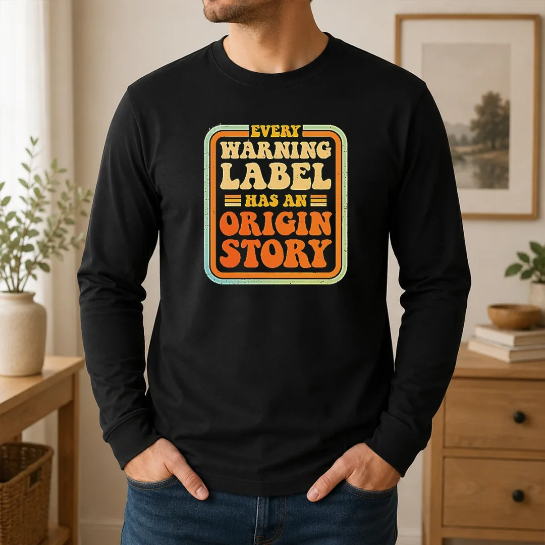 Good Funny Every Warning Label Has An Origin Story Retro Long Sleeve Shirt Good Funny Every Warning Label Has An Origin Story Retro Long Sleeve Shirt