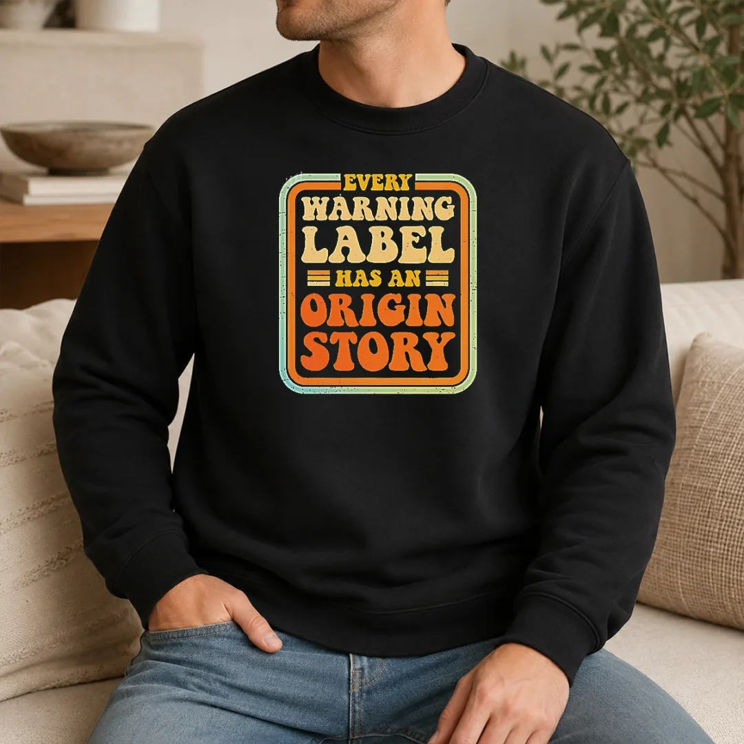 Good Funny Every Warning Label Has An Origin Story Retro Sweater Good Funny Every Warning Label Has An Origin Story Retro Sweater