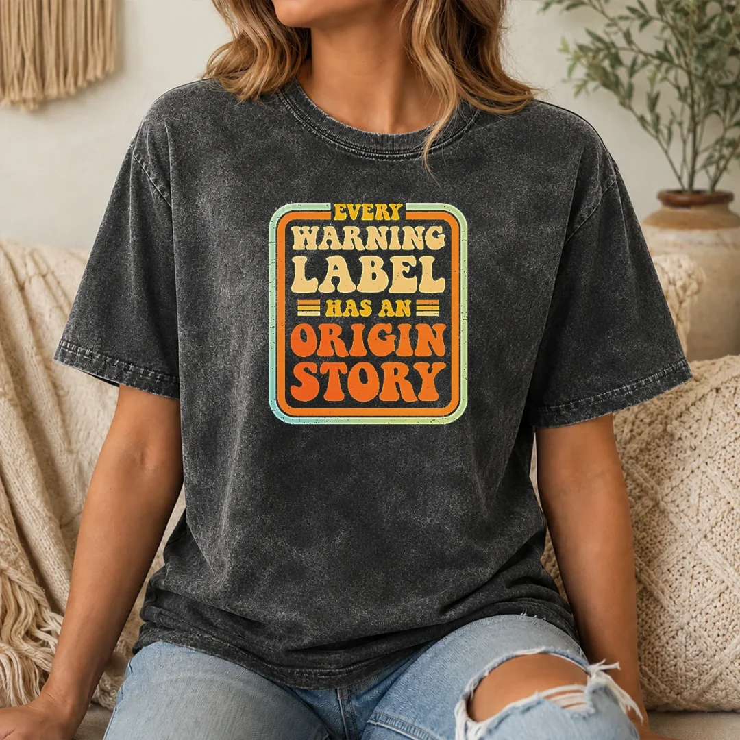 Good Funny Every Warning Label Has An Origin Story Retro Washed T Shirt Good Funny Every Warning Label Has An Origin Story Retro Washed T-Shirt