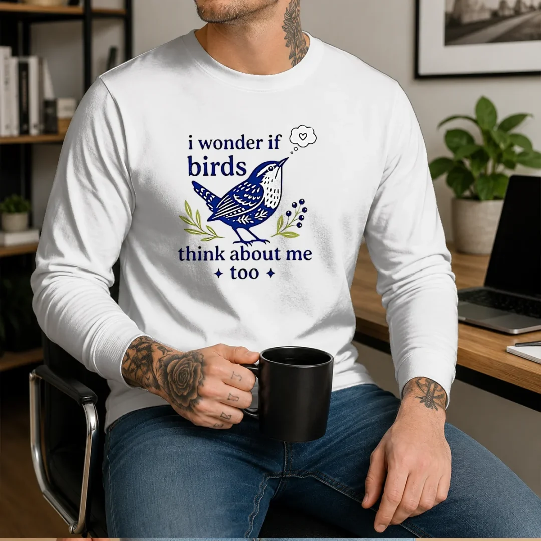 good-i-wonder-if-birds-think-about-me-too-long-sleeve-shirt Good I Wonder If Birds Think About Me Too Long Sleeve Shirt