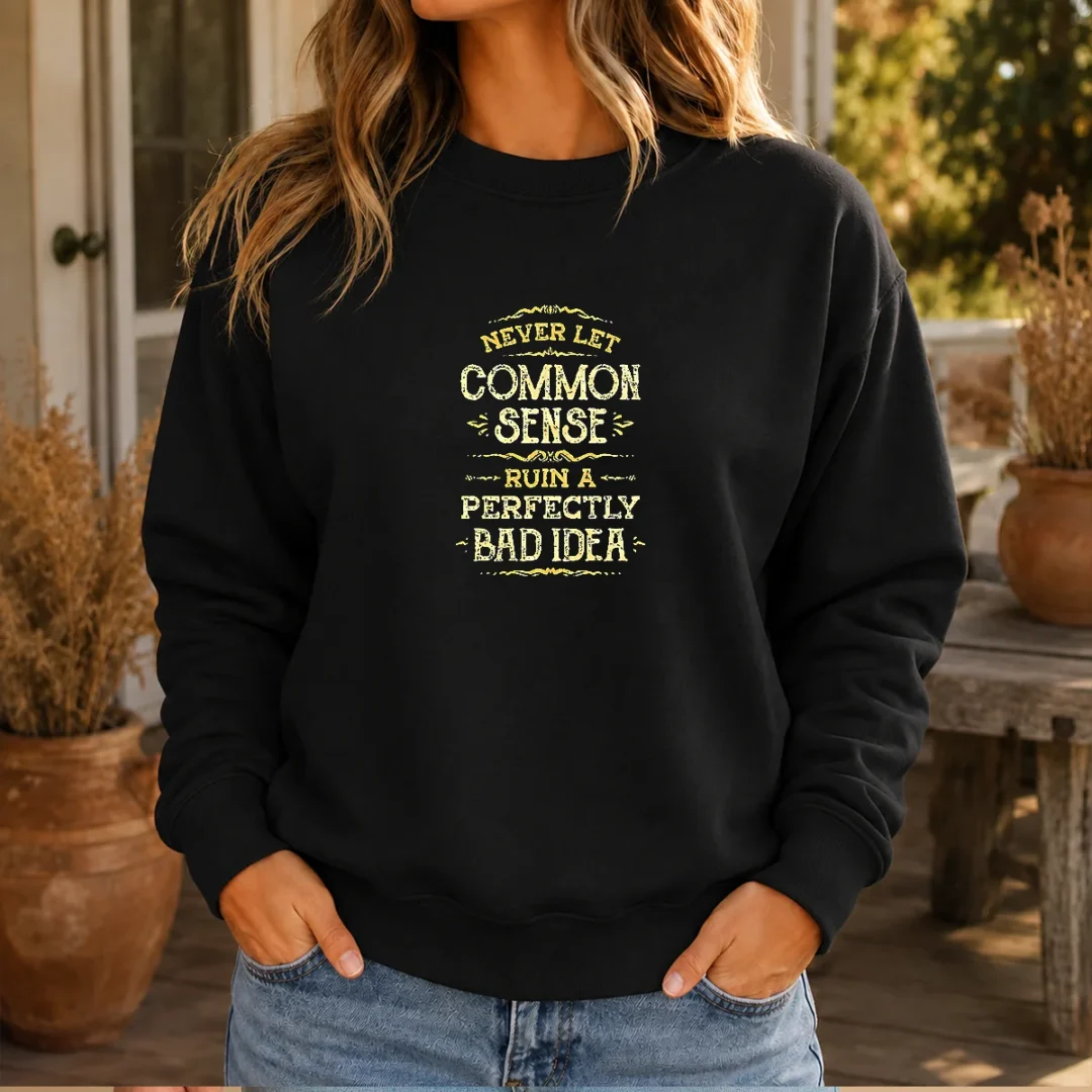 good-never-let-common-sense-ruin-a-perfectly-bad-idea-sweater Good Never Let Common Sense Ruin A Perfectly Bad Idea Sweater