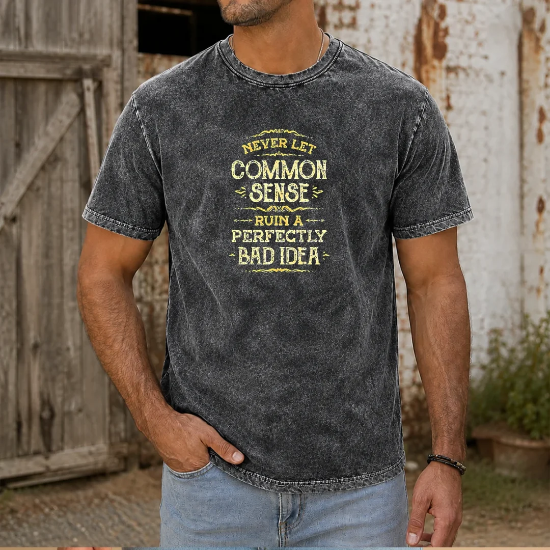 good-never-let-common-sense-ruin-a-perfectly-bad-idea-washed-t-shirt Good Never Let Common Sense Ruin A Perfectly Bad Idea Washed T-Shirt