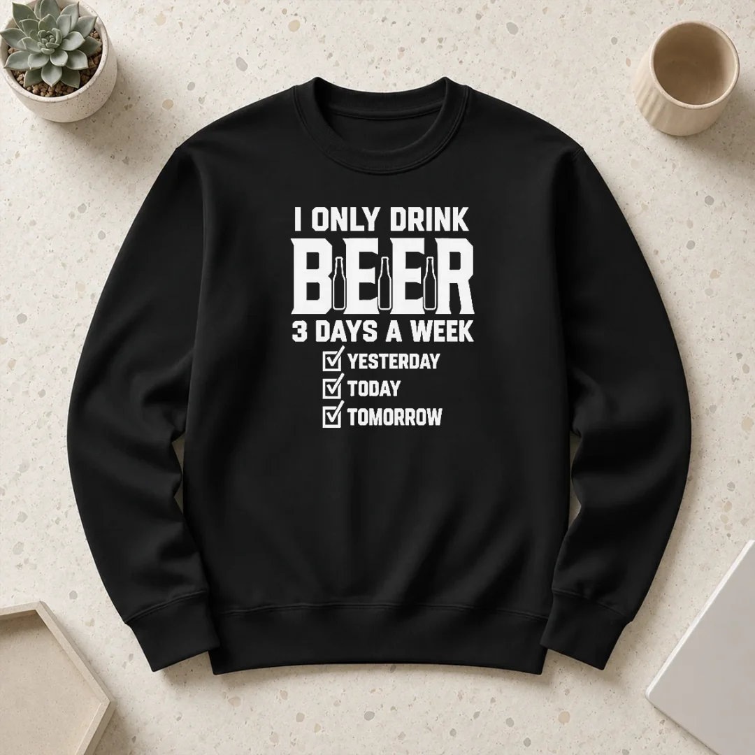 Good Nice Pretty I Only Drink Beer 3 Days A Week Yesterday Today Tomorrow Sweater Good Nice Pretty I Only Drink Beer 3 Days A Week Yesterday Today Tomorrow Sweater