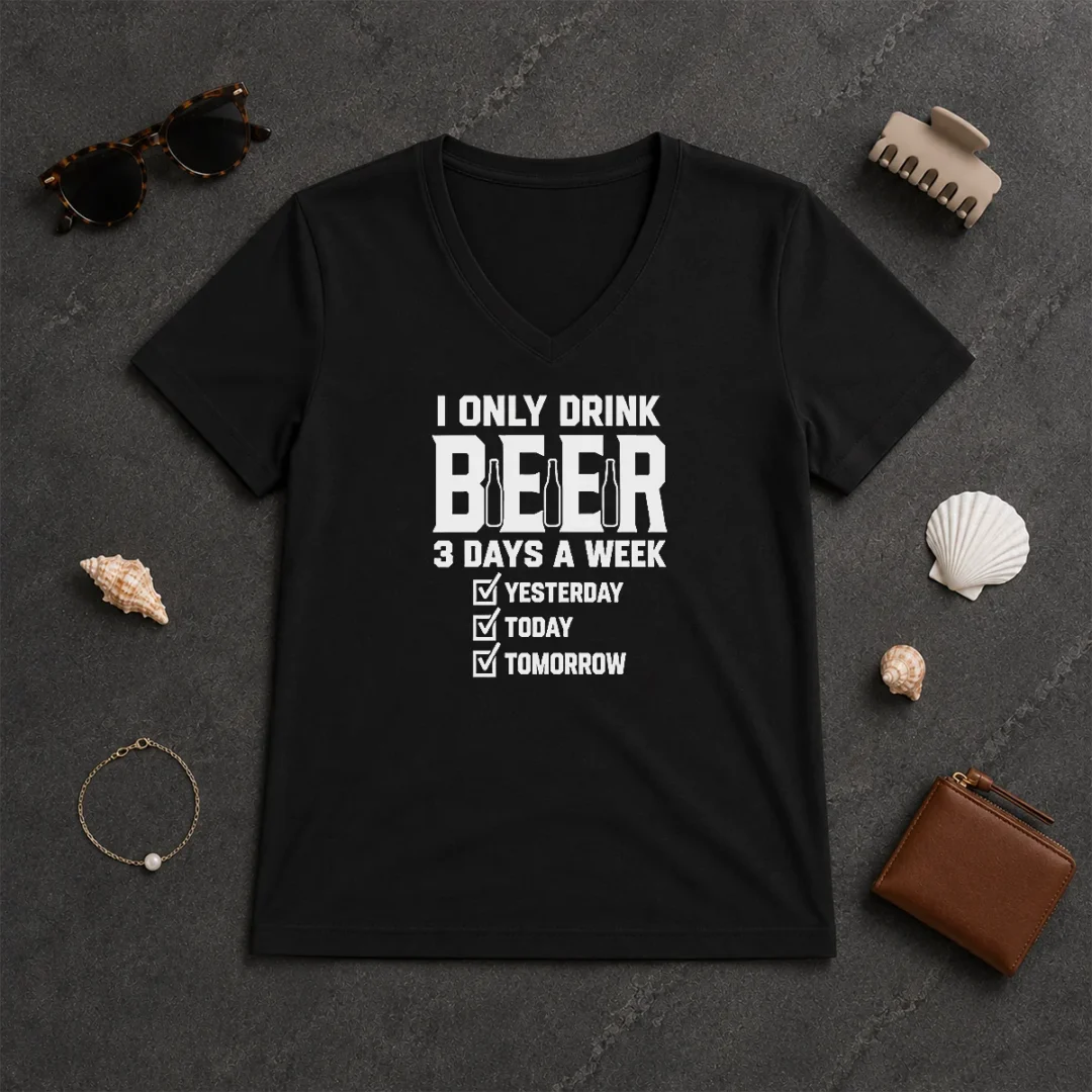 Good Nice Pretty I Only Drink Beer 3 Days A Week Yesterday Today Tomorrow V Neck Shirt Good Nice Pretty I Only Drink Beer 3 Days A Week Yesterday Today Tomorrow V-Neck Shirt