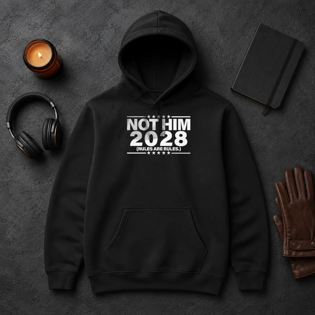 Good Not Him 2028 Rules Are Rules Political Hoodie Good Not Him 2028 Rules Are Rules Political Hoodie