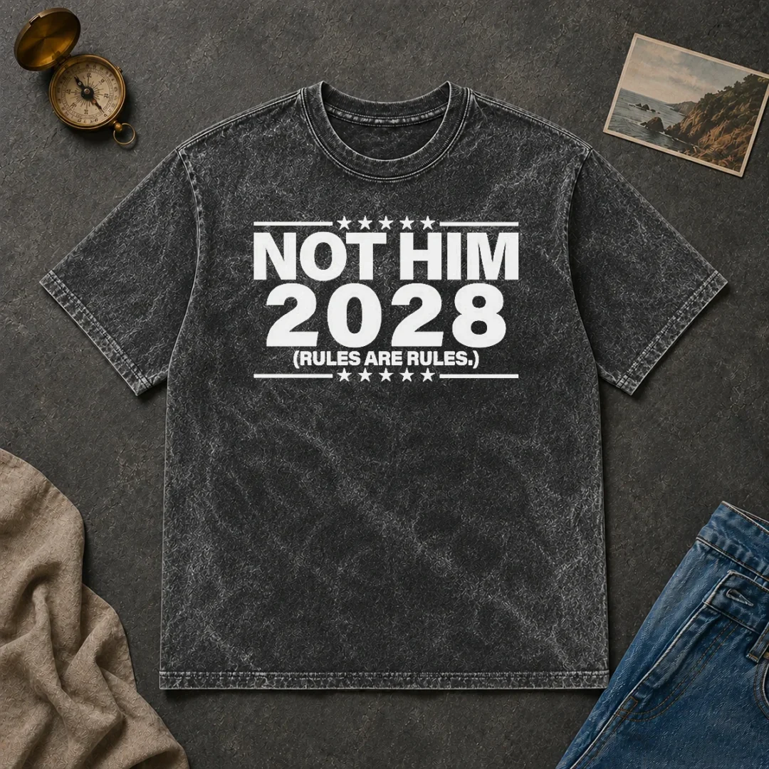 Good Not Him 2028 Rules Are Rules Political Washed T Shirt Good Not Him 2028 Rules Are Rules Political Washed T-Shirt