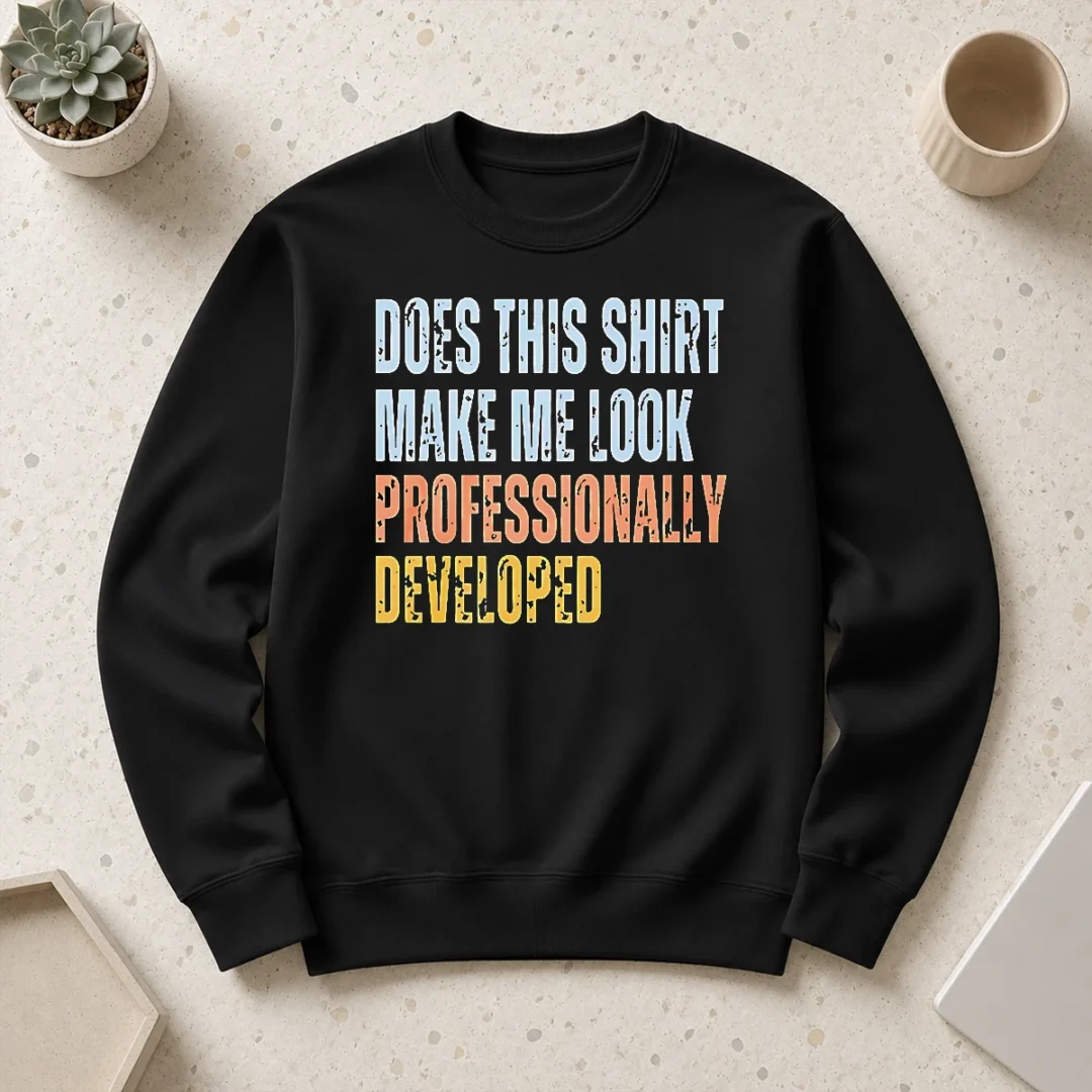 good-official-does-this-shirt-make-me-look-professionally-developed-sweater Good Official Does This Shirt Make Me Look Professionally Developed Sweater
