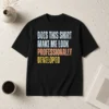 Good Official Does This Shirt Make Me Look Professionally Developed