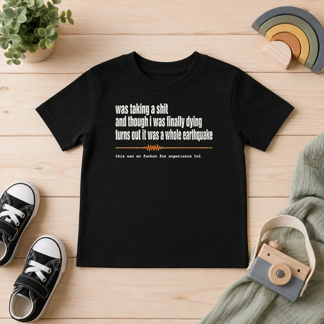 good-official-was-taking-a-shit-and-though-i-was-finally-dying-turns-out-it-was-a-whole-earthquake-kids-t Good Official Was Taking A Shit And Though I Was Finally Dying Turns Out It Was A Whole Earthquake Kids T-Shirt