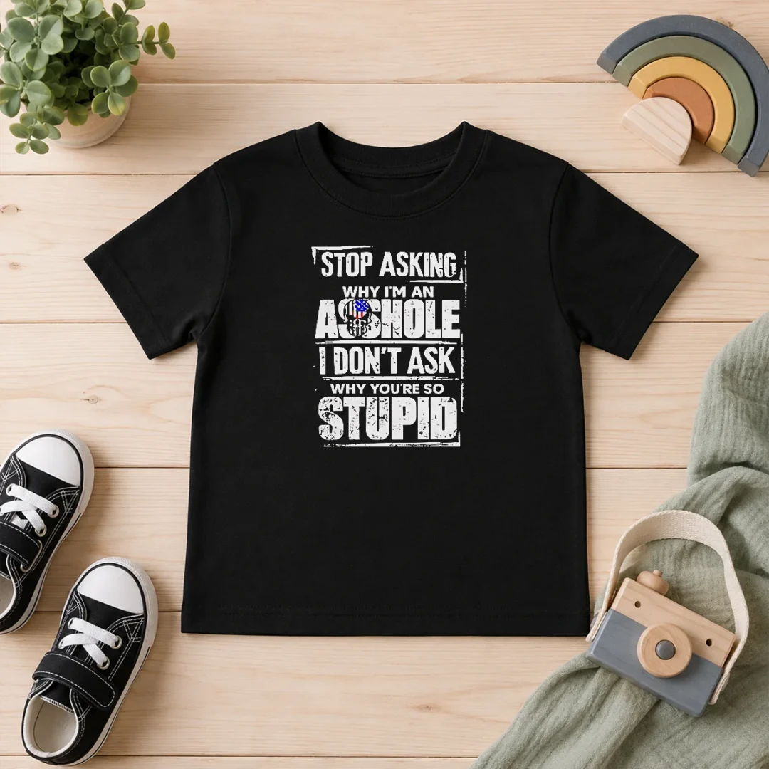 good-original-stop-asking-why-i-m-an-asshole-i-don-t-ask-why-you-re-so-stupid-kids-t-shirt Good Original Stop Asking Why I'M An Asshole I Don'T Ask Why You'Re So Stupid Kids T-Shirt