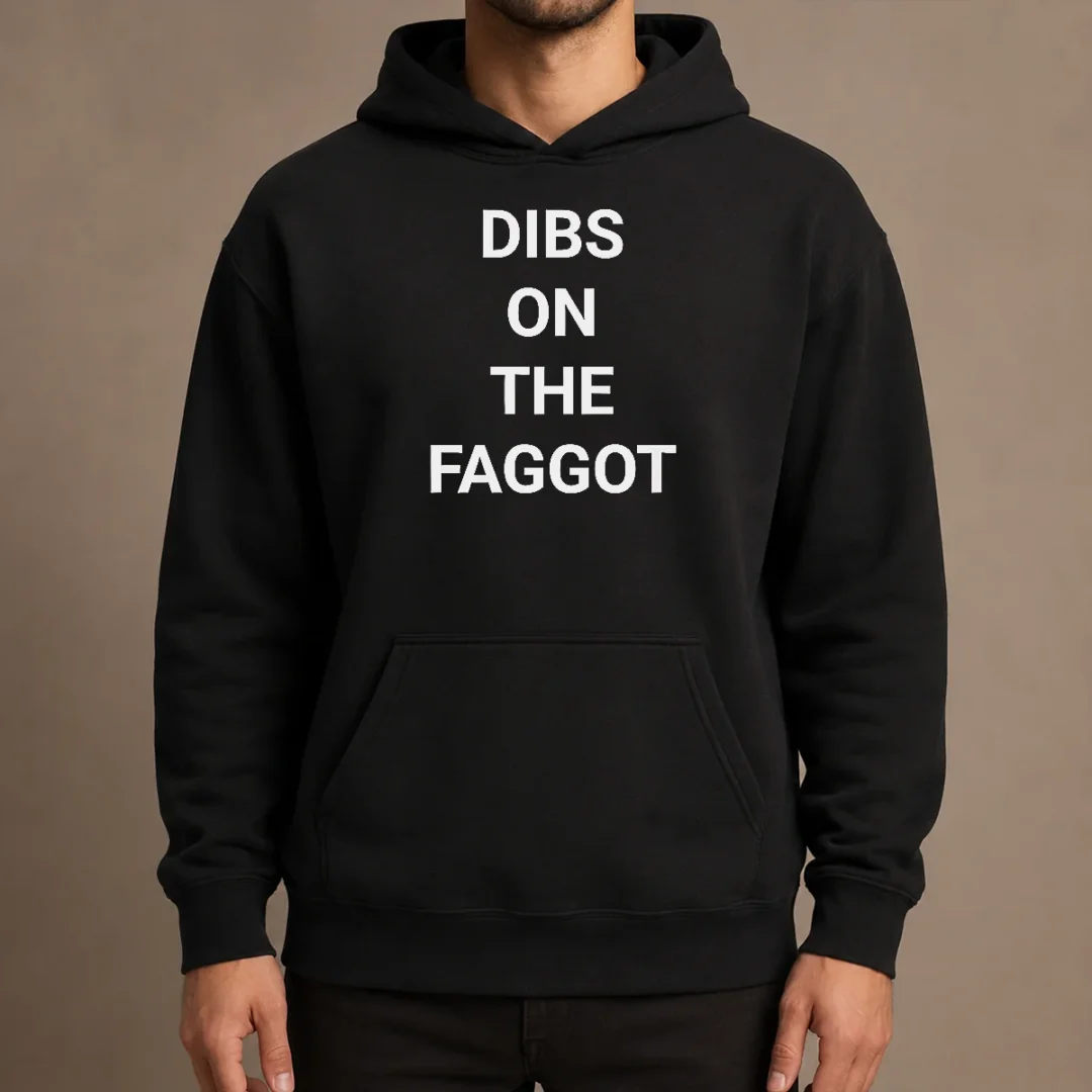 good-pretty-dibs-on-the-faggot-slogan-text-typography-hoodie Good Pretty Dibs On The Faggot Slogan Text Typography Hoodie