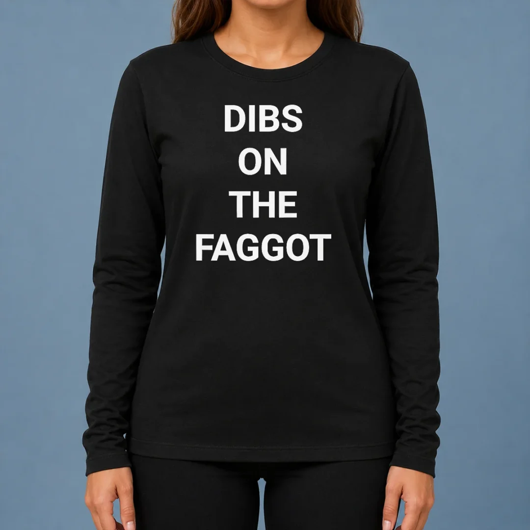 good-pretty-dibs-on-the-faggot-slogan-text-typography-long-sleeve-shirt Good Pretty Dibs On The Faggot Slogan Text Typography Long Sleeve Shirt