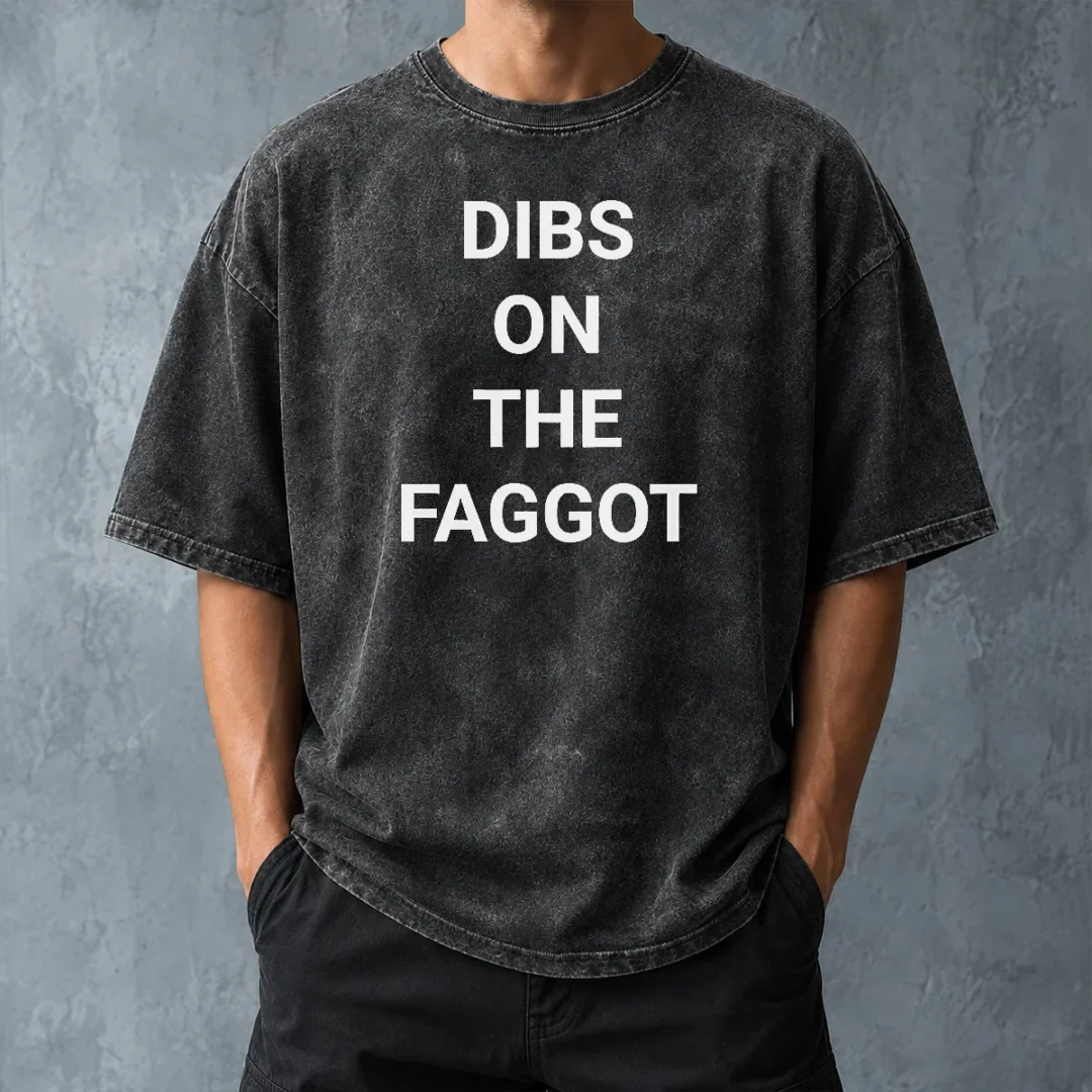 good-pretty-dibs-on-the-faggot-slogan-text-typography-washed-t-shirt-washed-tshirt Good Pretty Dibs On The Faggot Slogan Text Typography Washed T-Shirt