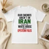 Good Pretty Our Enemies Aren'T In Iran They'Re In The White House And The Epstein Files
