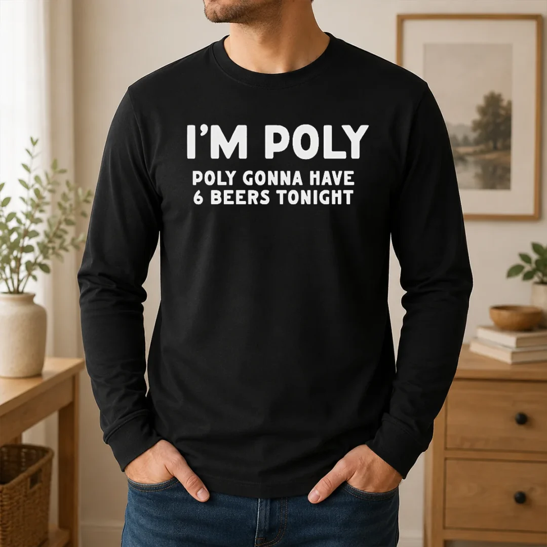 Good Top I'M Poly Gonna Have 6 Beers Tonight Polyamory Long Sleeve Shirt Good Top I'M Poly Gonna Have 6 Beers Tonight Polyamory Long Sleeve Shirt