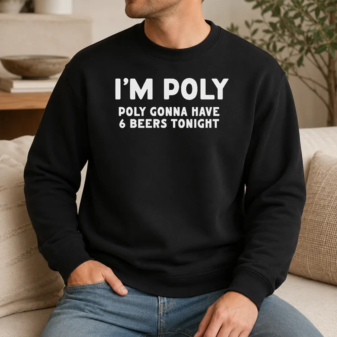 Good Top I'M Poly Gonna Have 6 Beers Tonight Polyamory Sweater Good Top I'M Poly Gonna Have 6 Beers Tonight Polyamory Sweater