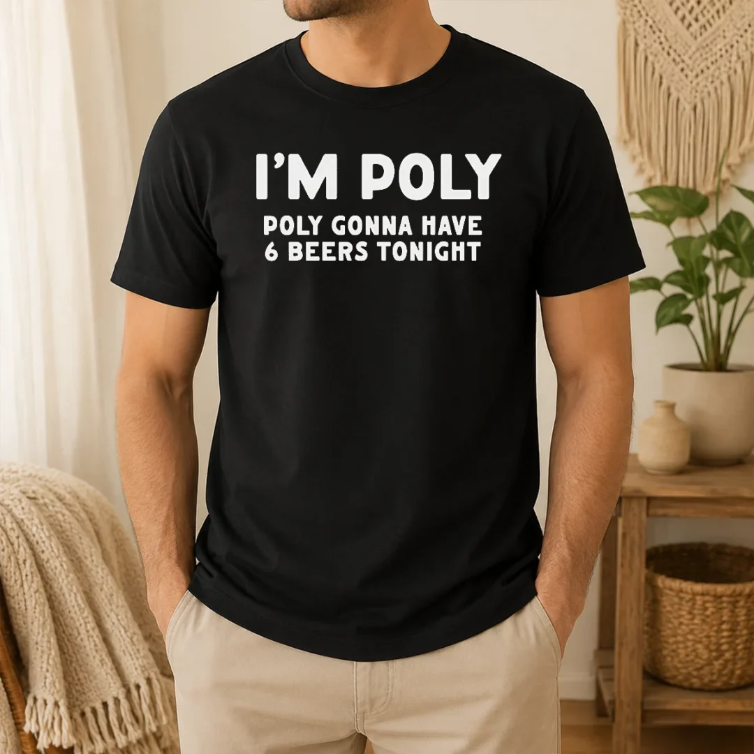 Good Top I'M Poly Gonna Have 6 Beers Tonight Polyamory t shirt Good Top I'M Poly Gonna Have 6 Beers Tonight Polyamory