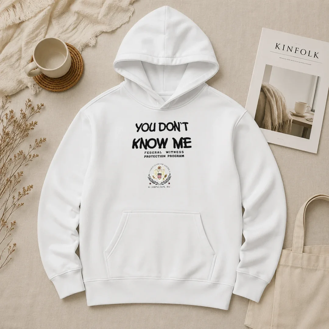 Good You Do Not Know Me Federal Witness Protection Program United States Of America Hoodie Good You Do Not Know Me Federal Witness Protection Program United States Of America Hoodie