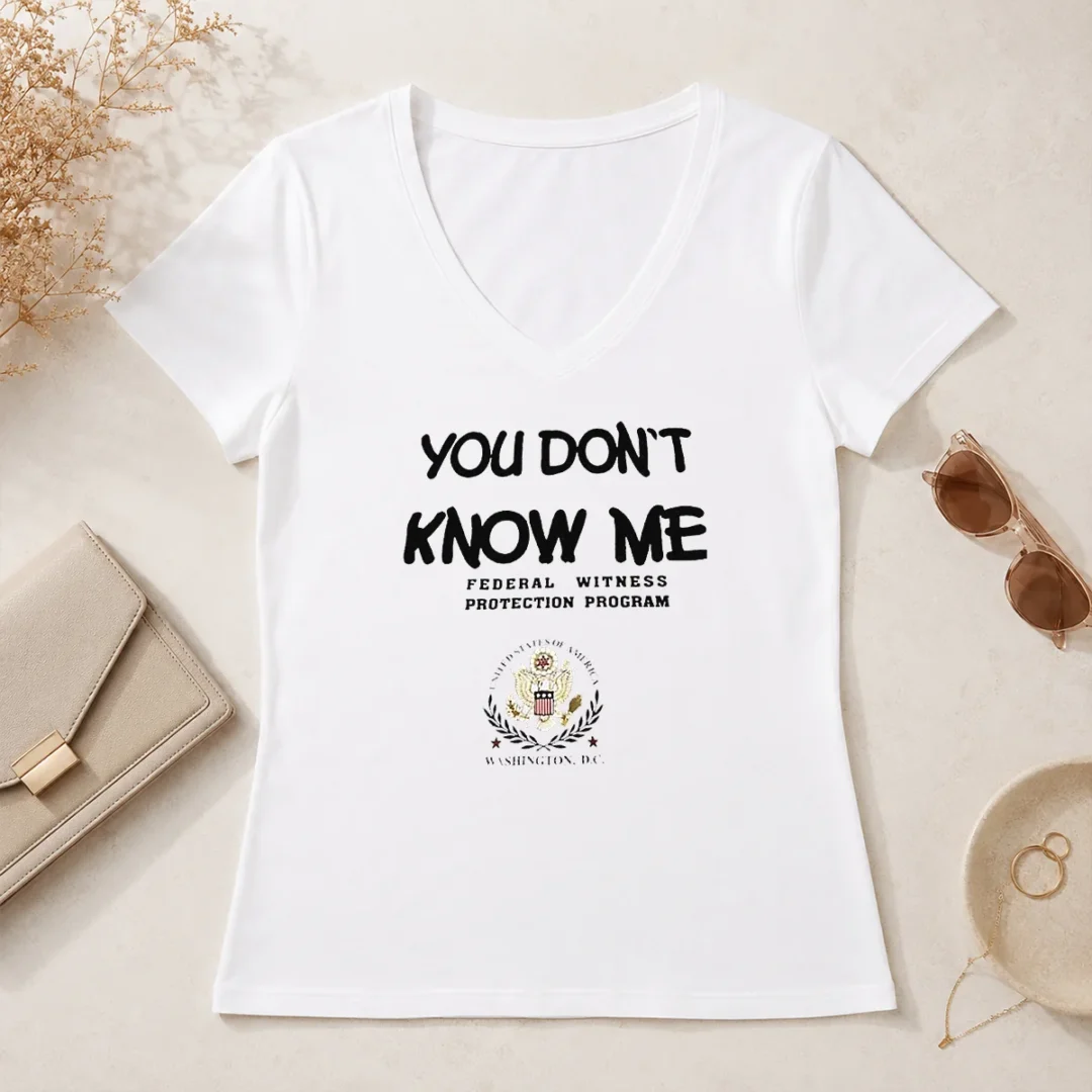 Good You Do Not Know Me Federal Witness Protection Program United States Of America V Neck Shirt Good You Do Not Know Me Federal Witness Protection Program United States Of America V-Neck Shirt