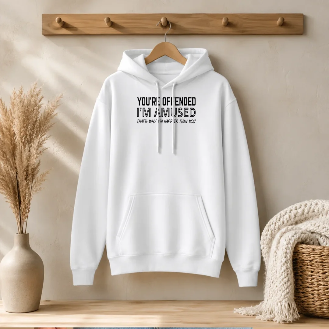 good-you-re-offended-i-m-amused-that-s-why-i-m-happier-than-you-hoodie Good You'Re Offended I'M Amused That'S Why I'M Happier Than You Hoodie