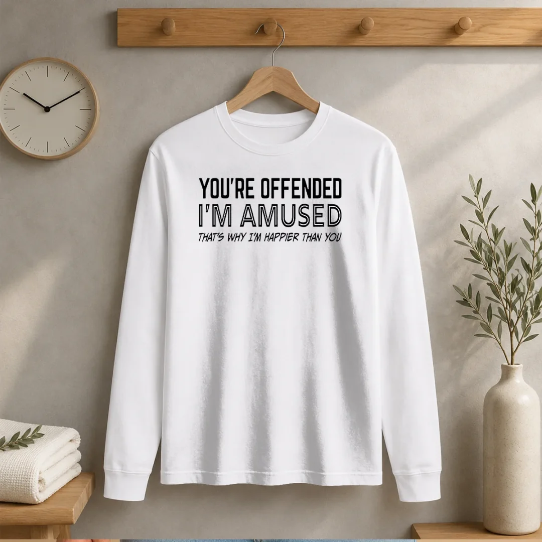 good-you-re-offended-i-m-amused-that-s-why-i-m-happier-than-you-long-sleeve-shirt Good You'Re Offended I'M Amused That'S Why I'M Happier Than You Long Sleeve Shirt