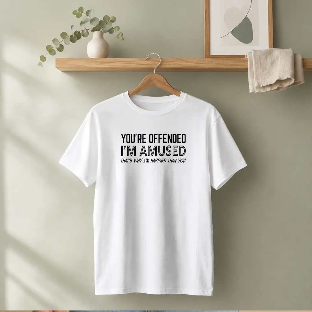 good-you-re-offended-i-m-amused-that-s-why-i-m-happier-than-you-t-shirt Good You'Re Offended I'M Amused That'S Why I'M Happier Than You